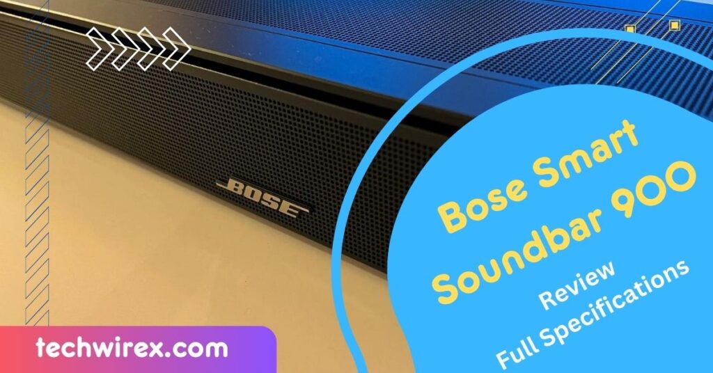 Bose Smart Soundbar 900 Review and Full Specifications