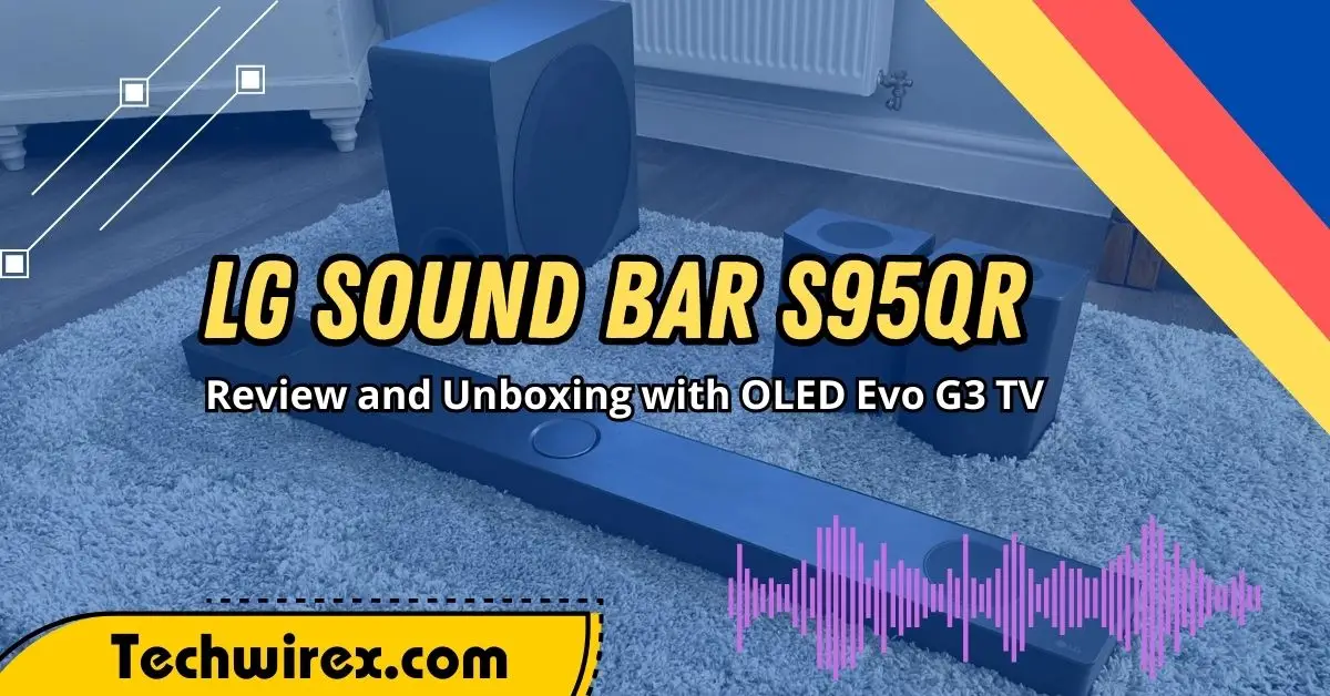 LG Sound Bar S95QR Review and Unboxing with OLED Evo G3 TV