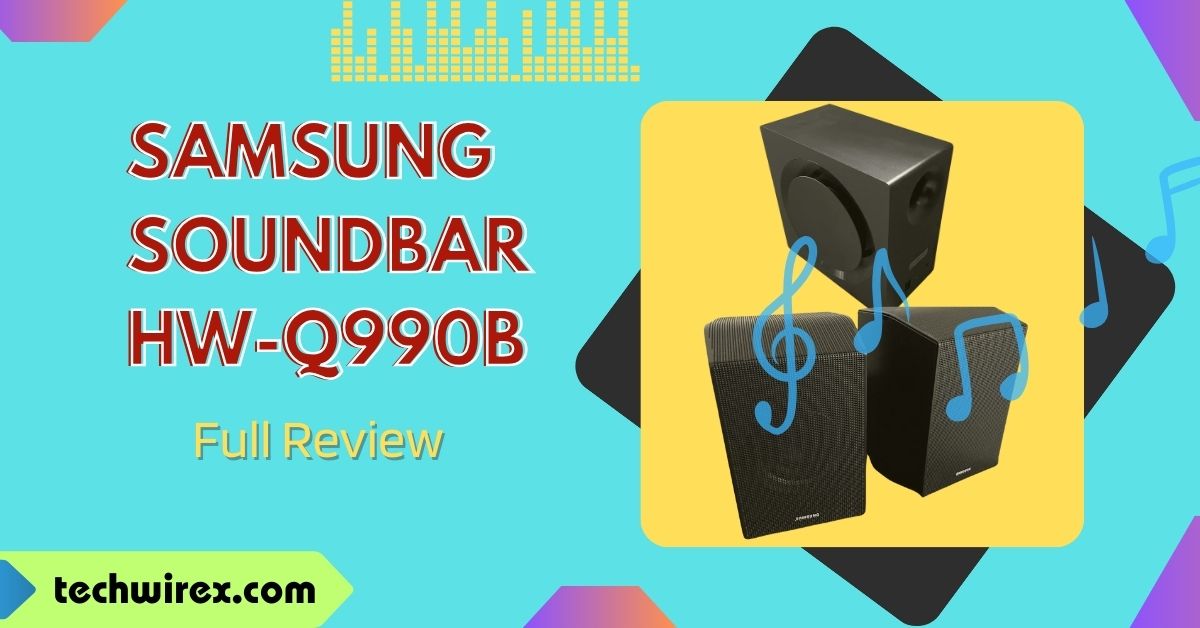 Samsung Soundbar HW-Q990B Review: Dolby Atmos with Subwoofer
