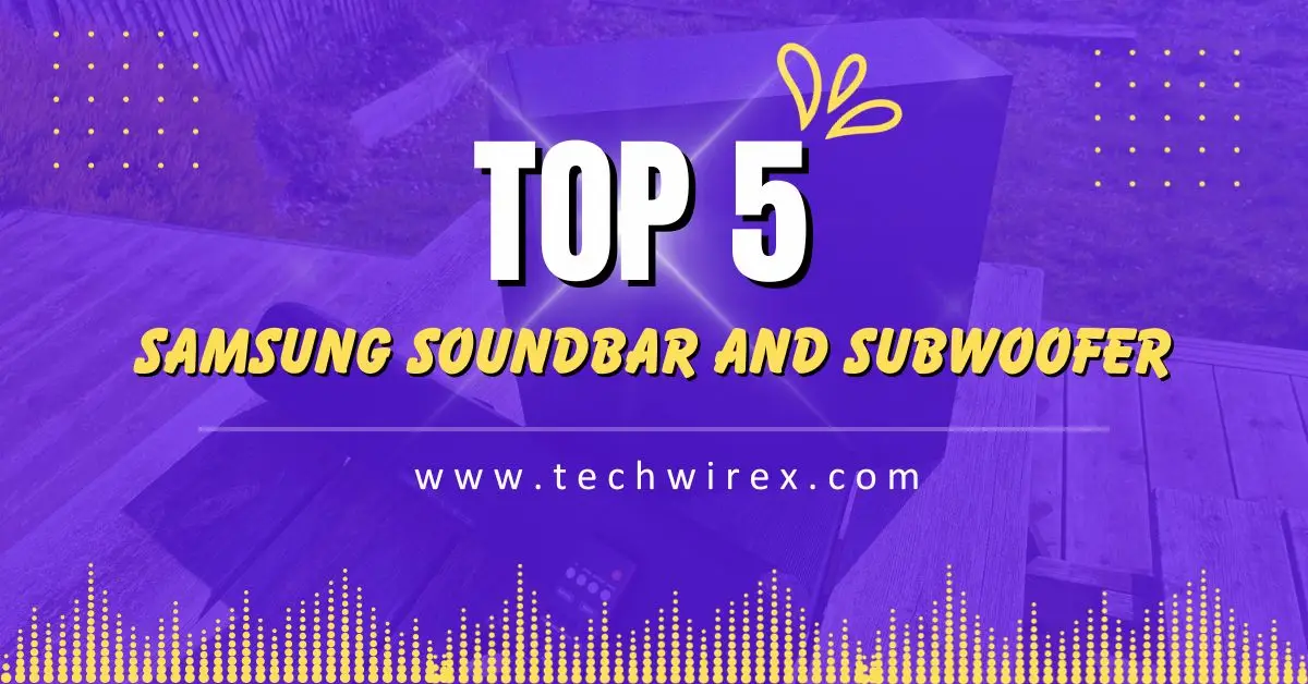 Top 5 Samsung Soundbar and Subwoofer in 2024