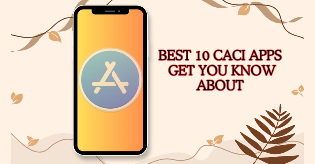 Best 10 CACI Apps Get You Know About