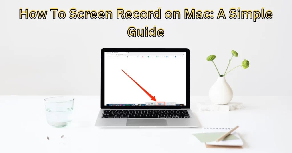How To Screen Record on Mac: A Simple Guide
