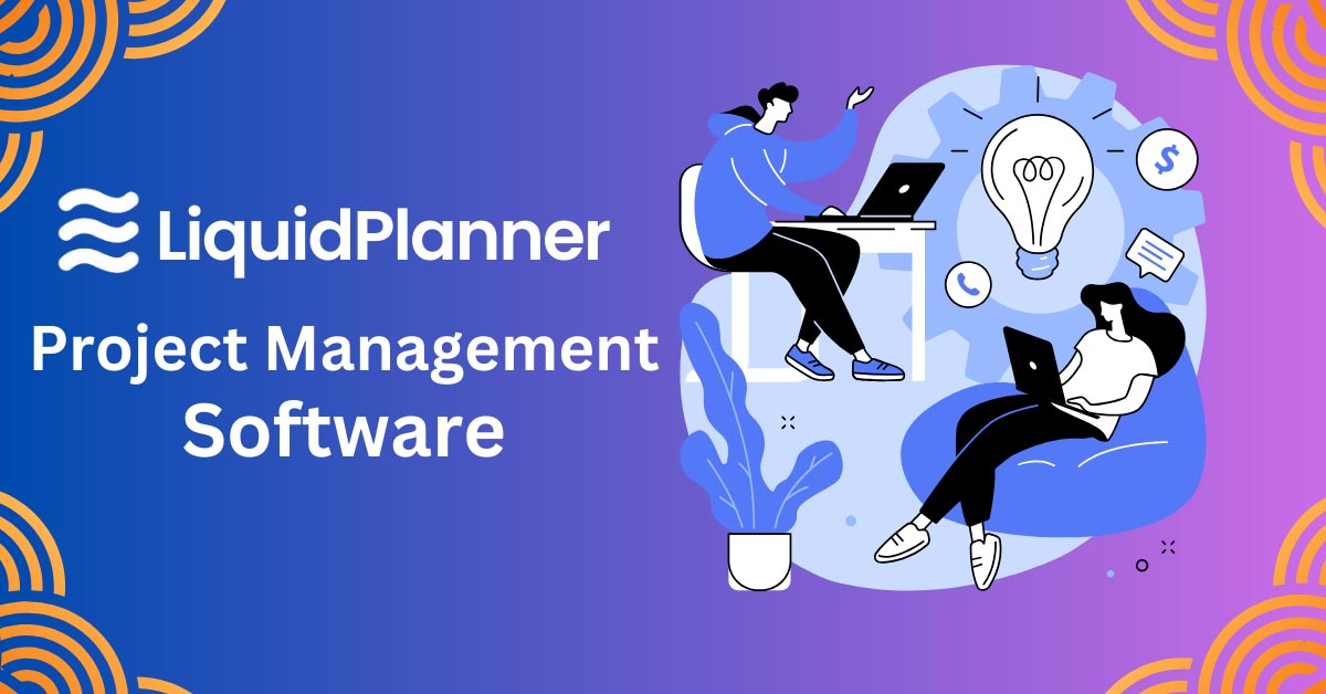 LiquidPlanner Project Management Software Review, Features,(Pros & Cons)