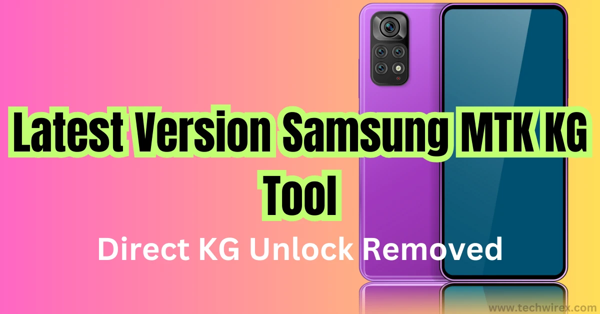 Latest Version Samsung MTK KG Tool Free Download Direct KG Unlock Removed