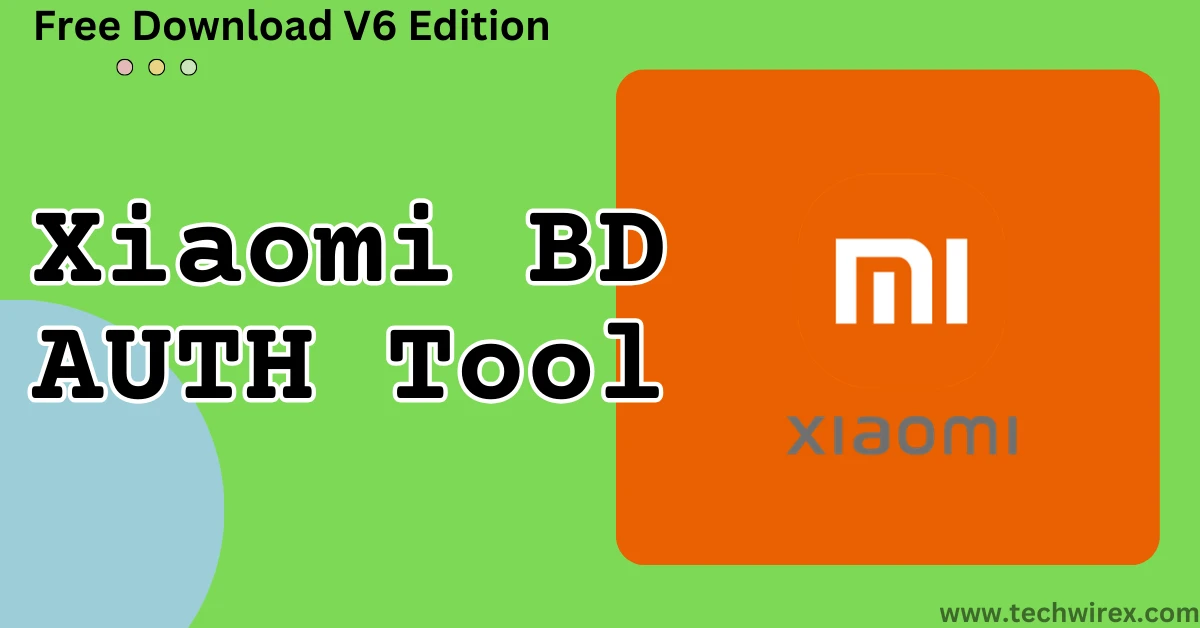 Latest V6 Edition Xiaomi BD AUTH Tool Free Download